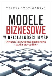 Modele biznesowe w działalności MMSP W książce poruszona została problematyka tworzenia i rozwoju modeli biznesowych w podmiotach z se